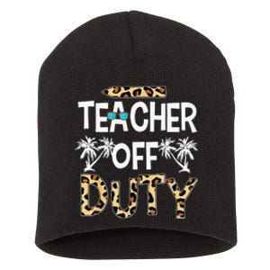 Teacher Off Duty Happy Last Day Of School Teacher Summer Short Acrylic Beanie