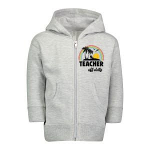 Teacher Off Duty Rainbow End Of School Year Toddler Zip Fleece Hoodie