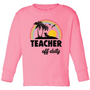 Teacher Off Duty Rainbow End Of School Year Toddler Long Sleeve Shirt