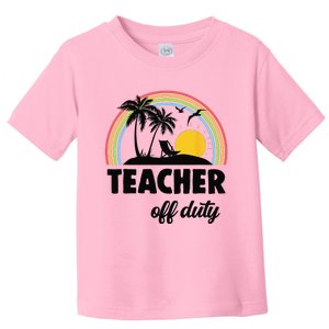 Teacher Off Duty Rainbow End Of School Year Toddler T-Shirt