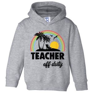 Teacher Off Duty Rainbow End Of School Year Toddler Hoodie