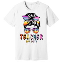 Teacher Off Duty Messy Bun Rainbow Sunglasses End Of Schoo Premium T-Shirt