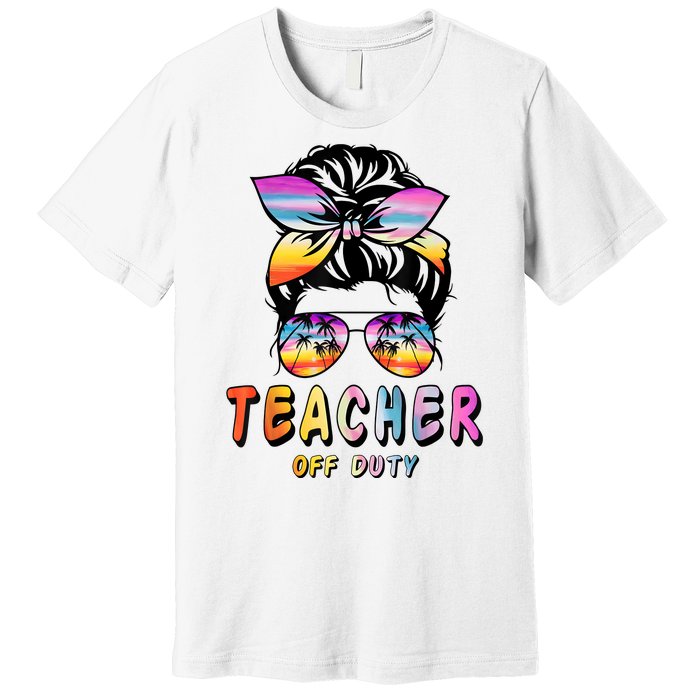 Teacher Off Duty Messy Bun Rainbow Sunglasses End Of Schoo Premium T-Shirt