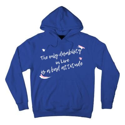 The Only Disability In Live Is A Bad Attitude Gift Cool Gift Tall Hoodie