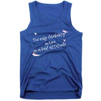 The Only Disability In Live Is A Bad Attitude Gift Cool Gift Tank Top