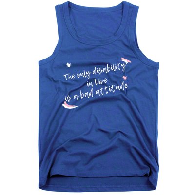 The Only Disability In Live Is A Bad Attitude Gift Cool Gift Tank Top