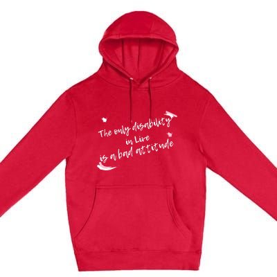 The Only Disability In Live Is A Bad Attitude Gift Cool Gift Premium Pullover Hoodie