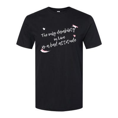 The Only Disability In Live Is A Bad Attitude Gift Cool Gift Softstyle CVC T-Shirt