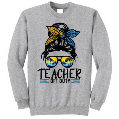 Teacher Off Duty Messy Bun Last Day Of School Teacher Summer Tall Sweatshirt