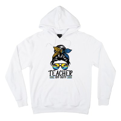 Teacher Off Duty Messy Bun Last Day Of School Teacher Summer Hoodie