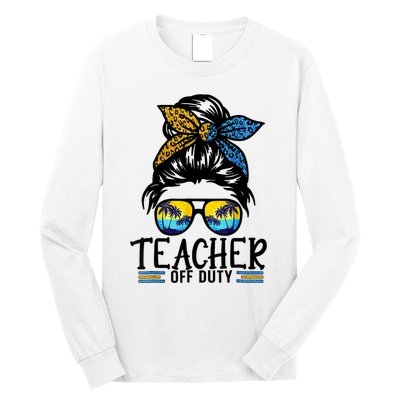 Teacher Off Duty Messy Bun Last Day Of School Teacher Summer Long Sleeve Shirt