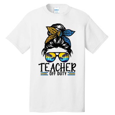 Teacher Off Duty Messy Bun Last Day Of School Teacher Summer Tall T-Shirt