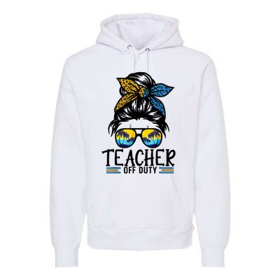 Teacher Off Duty Messy Bun Last Day Of School Teacher Summer Premium Hoodie