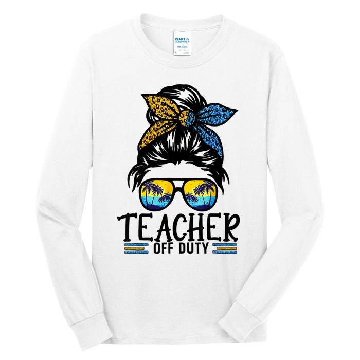 Teacher Off Duty Messy Bun Last Day Of School Teacher Summer Tall Long Sleeve T-Shirt