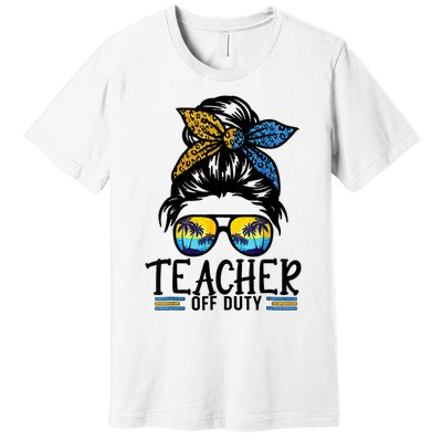 Teacher Off Duty Messy Bun Last Day Of School Teacher Summer Premium T-Shirt