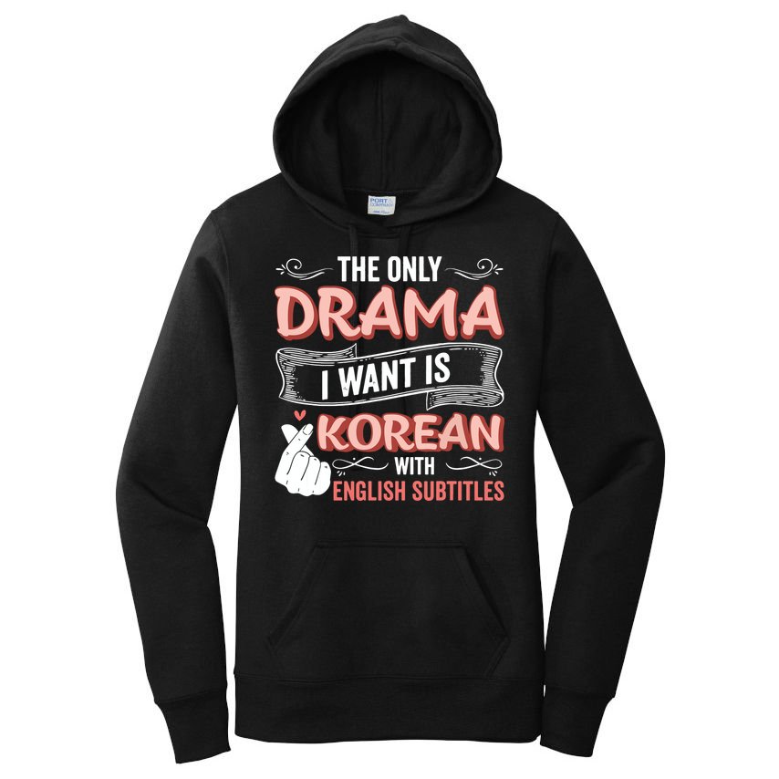 The Only Drama I Want Is Korean With English Subtitles Kpop Women's Pullover Hoodie