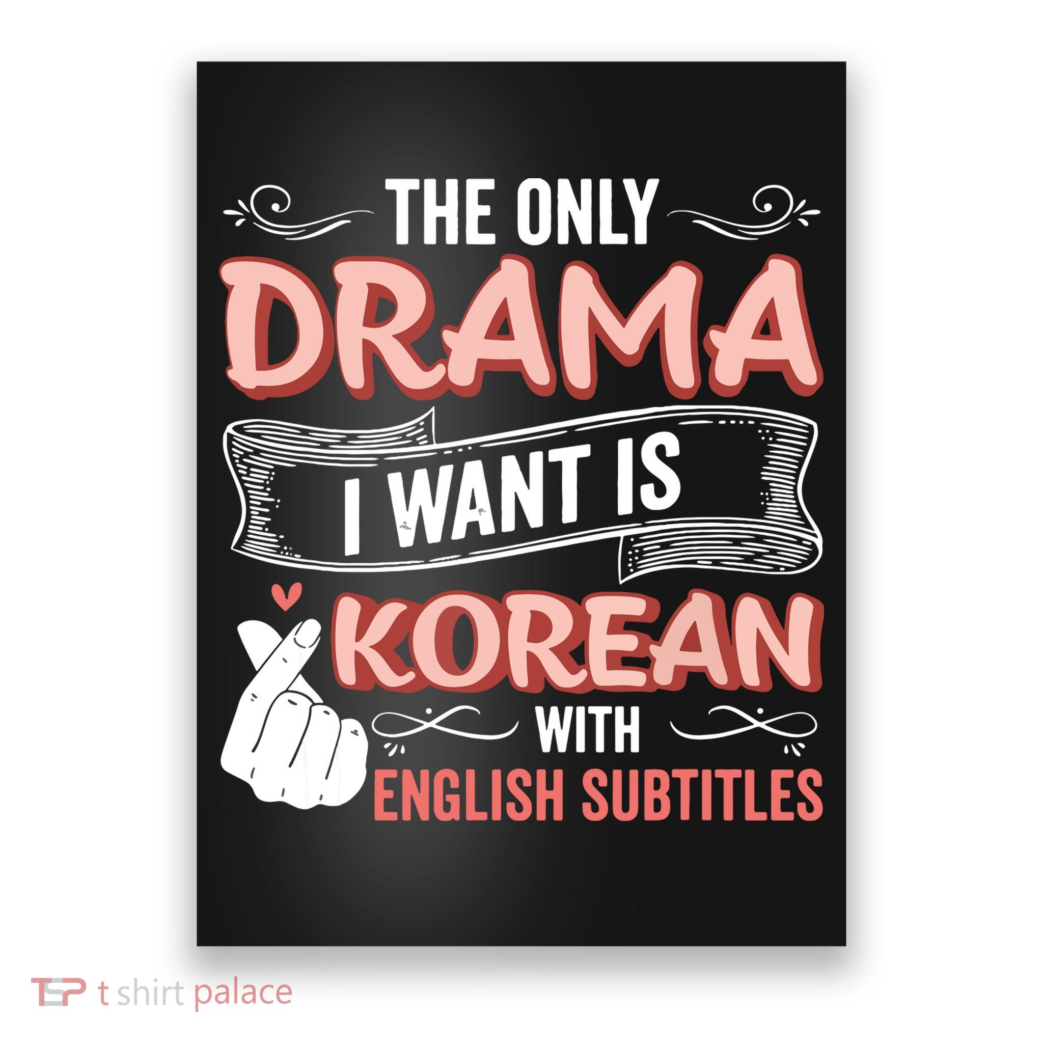 The Only Drama I Want Is Korean With English Subtitles Kpop Poster