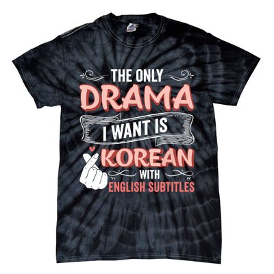 The Only Drama I Want Is Korean With English Subtitles Kpop Tie-Dye T-Shirt