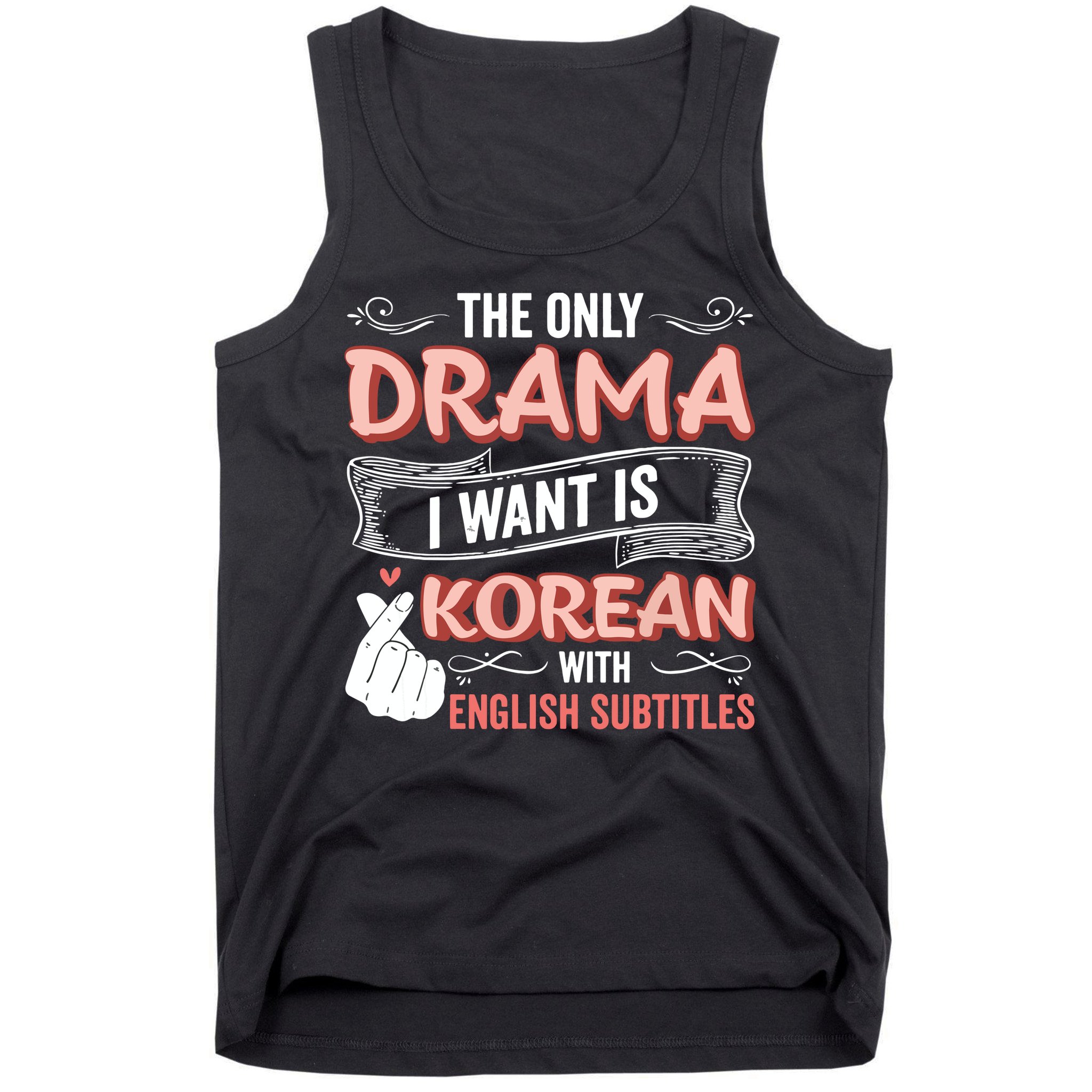 The Only Drama I Want Is Korean With English Subtitles Kpop Tank Top