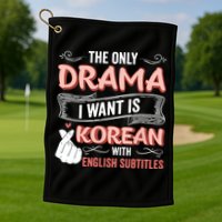 The Only Drama I Want Is Korean With English Subtitles Kpop Golf Towel