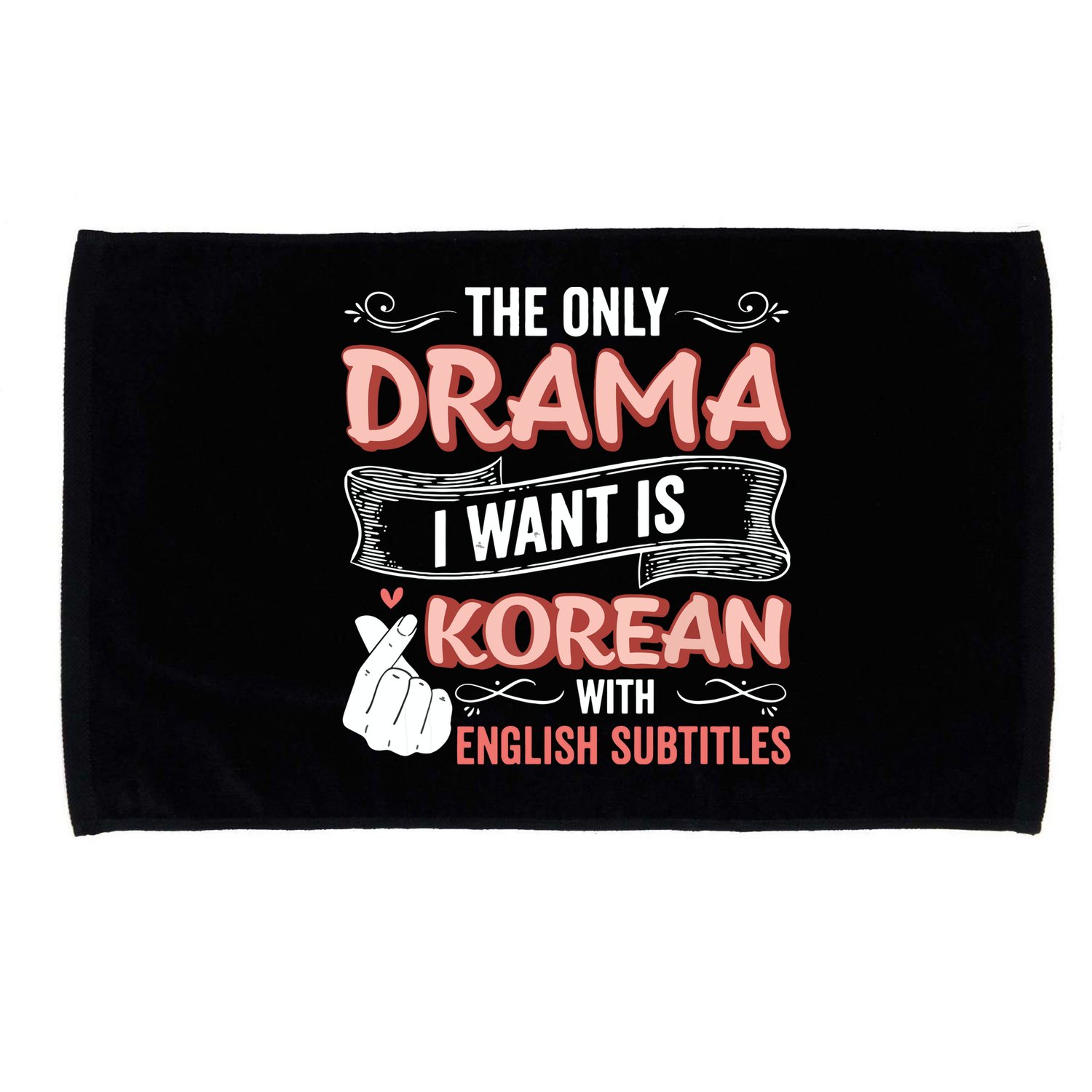 The Only Drama I Want Is Korean With English Subtitles Kpop Microfiber Hand Towel