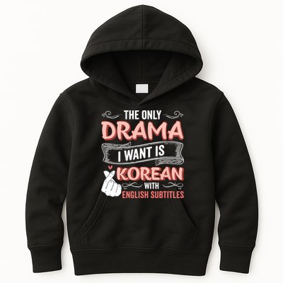The Only Drama I Want Is Korean With English Subtitles Kpop Kids Hoodie