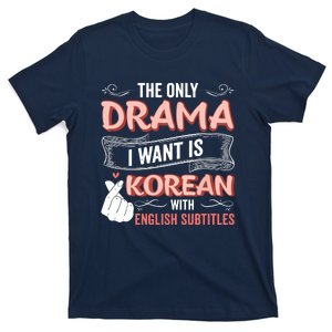 The Only Drama I Want Is Korean With English Subtitles Kpop T-Shirt