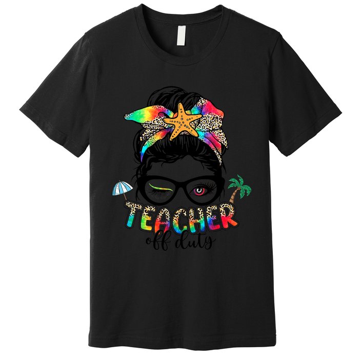 Teacher Off Duty Messy Bun Wo Summer End Of School Year Premium T-Shirt