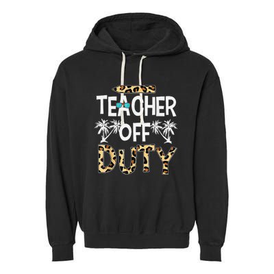 Teacher Off Duty Happy Last Day Of School Teacher Summer Garment-Dyed Fleece Hoodie