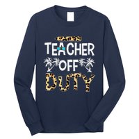 Teacher Off Duty Happy Last Day Of School Teacher Summer Long Sleeve Shirt