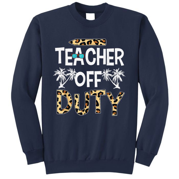 Teacher Off Duty Happy Last Day Of School Teacher Summer Sweatshirt