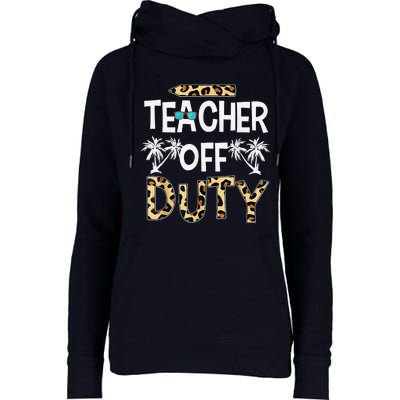 Teacher Off Duty Happy Last Day Of School Teacher Summer Womens Funnel Neck Pullover Hood