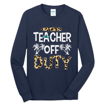 Teacher Off Duty Happy Last Day Of School Teacher Summer Tall Long Sleeve T-Shirt