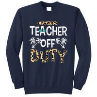 Teacher Off Duty Happy Last Day Of School Teacher Summer Tall Sweatshirt