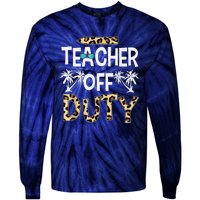 Teacher Off Duty Happy Last Day Of School Teacher Summer Tie-Dye Long Sleeve Shirt