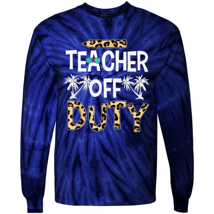 Teacher Off Duty Happy Last Day Of School Teacher Summer Tie-Dye Long Sleeve Shirt