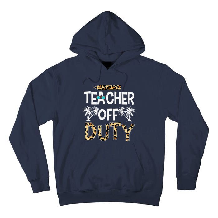 Teacher Off Duty Happy Last Day Of School Teacher Summer Tall Hoodie