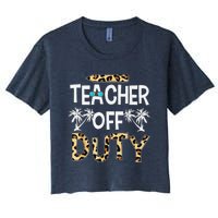 Teacher Off Duty Happy Last Day Of School Teacher Summer Women's Crop Top Tee