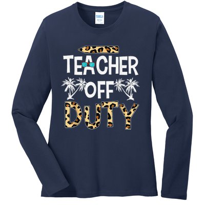 Teacher Off Duty Happy Last Day Of School Teacher Summer Ladies Long Sleeve Shirt