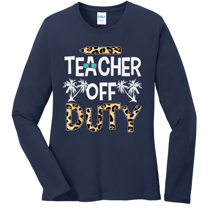 Teacher Off Duty Happy Last Day Of School Teacher Summer Ladies Long Sleeve Shirt