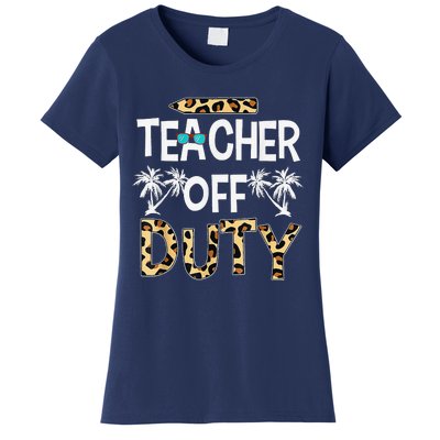 Teacher Off Duty Happy Last Day Of School Teacher Summer Women's T-Shirt