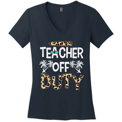 Teacher Off Duty Happy Last Day Of School Teacher Summer Women's V-Neck T-Shirt