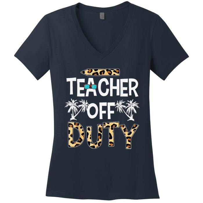 Teacher Off Duty Happy Last Day Of School Teacher Summer Women's V-Neck T-Shirt