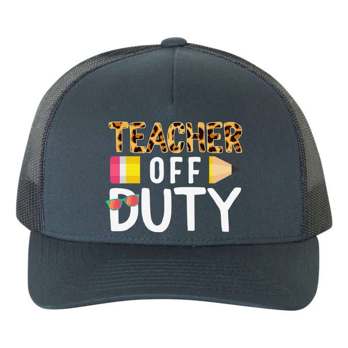 Teacher Off Duty Happy Last Day Of School Teacher Summer Yupoong Adult 5-Panel Trucker Hat