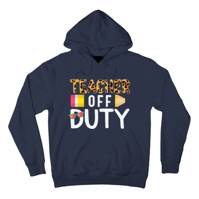 Teacher Off Duty Happy Last Day Of School Teacher Summer Hoodie