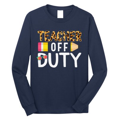 Teacher Off Duty Happy Last Day Of School Teacher Summer Long Sleeve Shirt