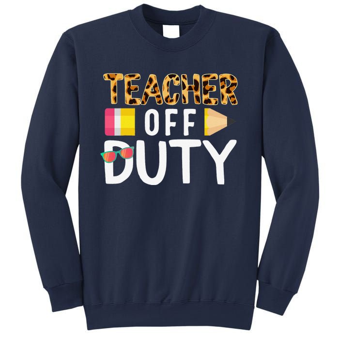 Teacher Off Duty Happy Last Day Of School Teacher Summer Sweatshirt