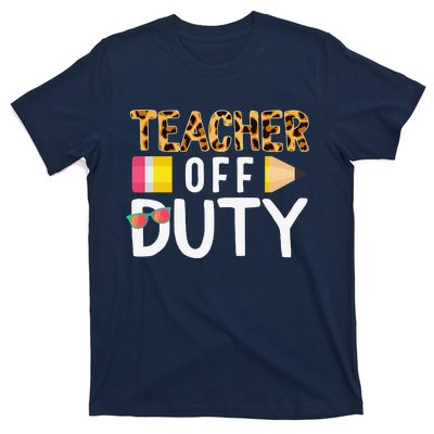 Teacher Off Duty Happy Last Day Of School Teacher Summer T-Shirt