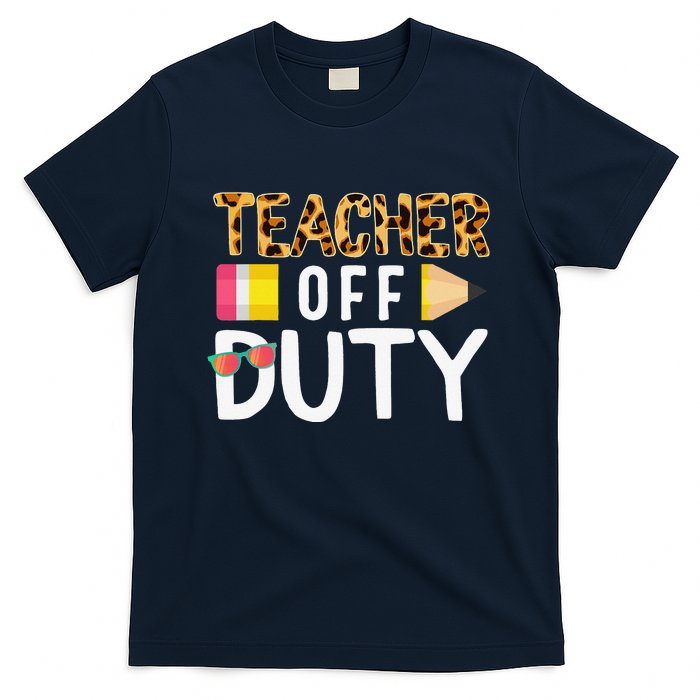 Teacher Off Duty Happy Last Day Of School Teacher Summer T-Shirt