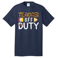 Teacher Off Duty Happy Last Day Of School Teacher Summer Tall T-Shirt